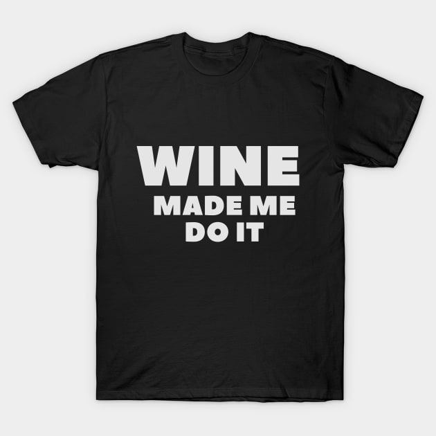 Wine Made Me Do It - Funny T-Shirt by 369designs